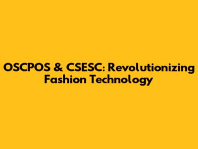 OSCPOS & CSESC: Revolutionizing Fashion Technology