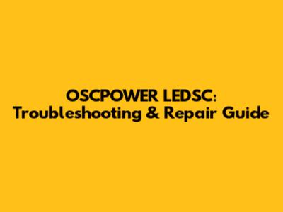 OSCPOWER LEDSC: Troubleshooting & Repair Guide