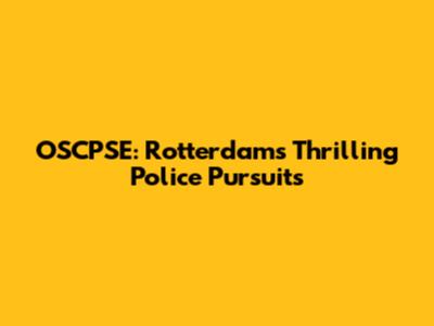 OSCPSE: Rotterdam's Thrilling Police Pursuits