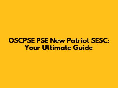 OSCPSE PSE New Patriot SESC: Your Ultimate Guide