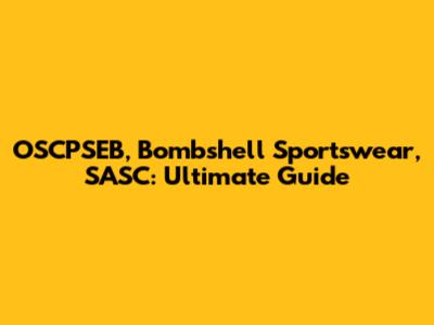 OSCPSEB, Bombshell Sportswear, SASC: Ultimate Guide