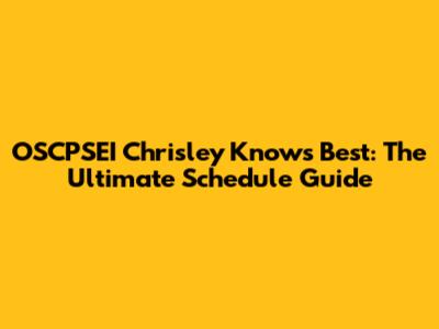 OSCPSEI Chrisley Knows Best: The Ultimate Schedule Guide