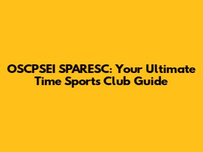 OSCPSEI SPARESC: Your Ultimate Time Sports Club Guide