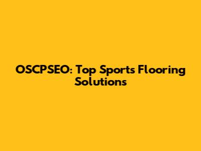OSCPSEO: Top Sports Flooring Solutions