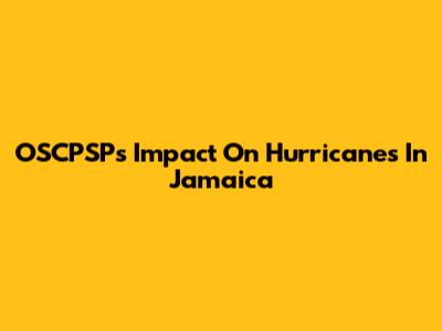 OSCPSP's Impact On Hurricanes In Jamaica