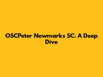 OSCPeter Newmark's SC: A Deep Dive