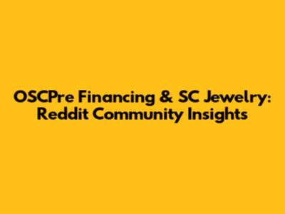 OSCPre Financing & SC Jewelry: Reddit Community Insights