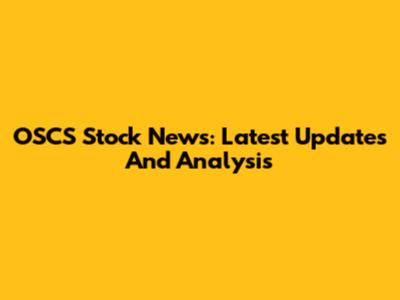 OSCS Stock News: Latest Updates And Analysis