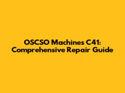 OSCSO Machines C41: Comprehensive Repair Guide