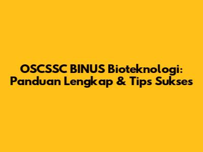 OSCSSC BINUS Bioteknologi: Panduan Lengkap & Tips Sukses