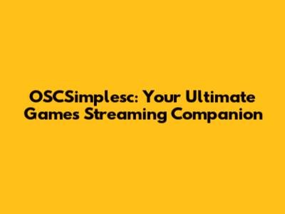 OSCSimplesc: Your Ultimate Games Streaming Companion