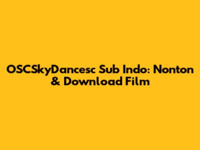 OSCSkyDancesc Sub Indo: Nonton & Download Film
