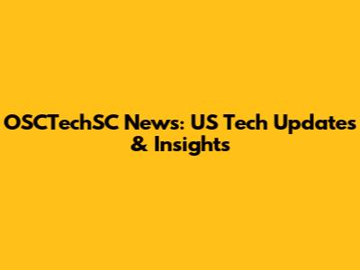 OSCTechSC News: US Tech Updates & Insights