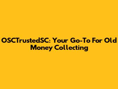 OSCTrustedSC: Your Go-To For Old Money Collecting