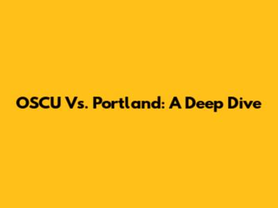OSCU Vs. Portland: A Deep Dive
