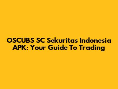 OSCUBS SC Sekuritas Indonesia APK: Your Guide To Trading