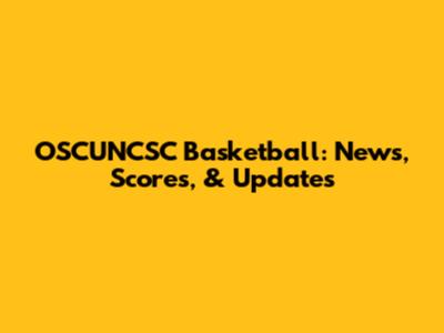 OSCUNCSC Basketball: News, Scores, & Updates
