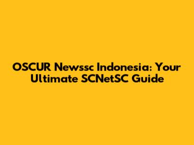 OSCUR Newssc Indonesia: Your Ultimate SCNetSC Guide