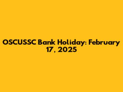 OSCUSSC Bank Holiday: February 17, 2025
