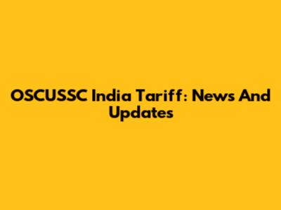 OSCUSSC India Tariff: News And Updates
