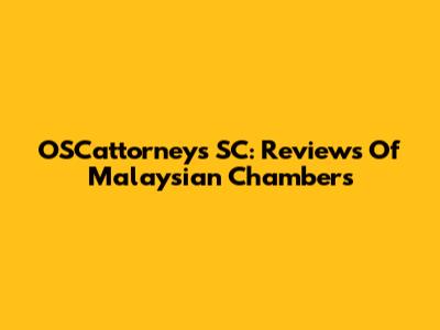 OSCattorneys SC: Reviews Of Malaysian Chambers