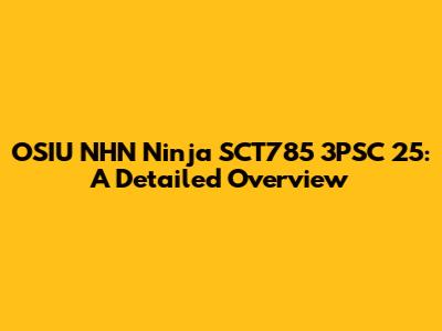 OSIU NHN Ninja SCT785 3PSC 25: A Detailed Overview
