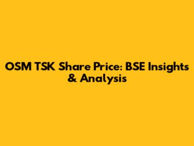 OSM TSK Share Price: BSE Insights & Analysis