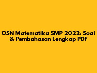 OSN Matematika SMP 2022: Soal & Pembahasan Lengkap PDF
