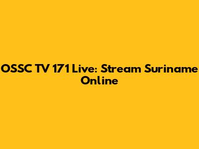 OSSC TV 171 Live: Stream Suriname Online