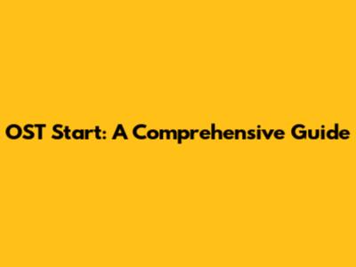 OST Start: A Comprehensive Guide