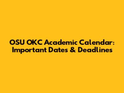OSU OKC Academic Calendar: Important Dates & Deadlines