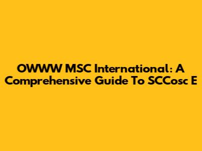OWWW MSC International: A Comprehensive Guide To SCCosc E