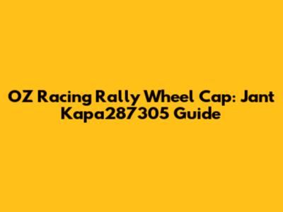 OZ Racing Rally Wheel Cap: Jant Kapa287305 Guide