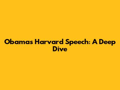Obama's Harvard Speech: A Deep Dive