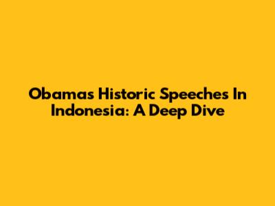 Obama's Historic Speeches In Indonesia: A Deep Dive