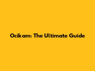 Ocikam: The Ultimate Guide
