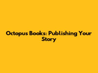 Octopus Books: Publishing Your Story