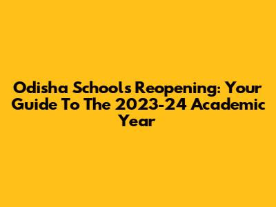 Odisha Schools Reopening: Your Guide To The 2023-24 Academic Year