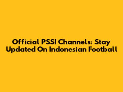 Official PSSI Channels: Stay Updated On Indonesian Football