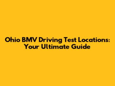 Ohio BMV Driving Test Locations: Your Ultimate Guide