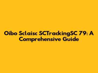 Oibo Sclaisc SCTrackingSC 79: A Comprehensive Guide