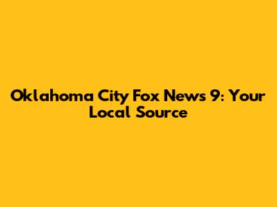 Oklahoma City Fox News 9: Your Local Source