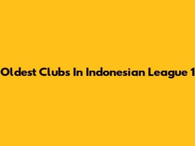 Oldest Clubs In Indonesian League 1