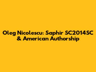 Oleg Nicolescu: Saphir SC2014SC & American Authorship