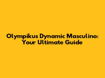Olympikus Dynamic Masculino: Your Ultimate Guide