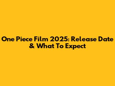 One Piece Film 2025: Release Date & What To Expect