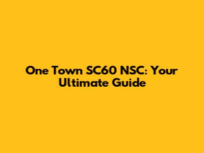 One Town SC60 NSC: Your Ultimate Guide