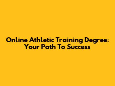 Online Athletic Training Degree: Your Path To Success