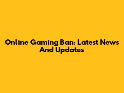 Online Gaming Ban: Latest News And Updates