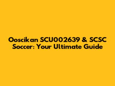 Ooscikan SCU002639 & SCSC Soccer: Your Ultimate Guide